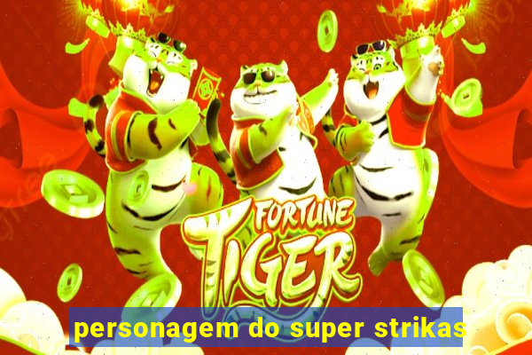 personagem do super strikas